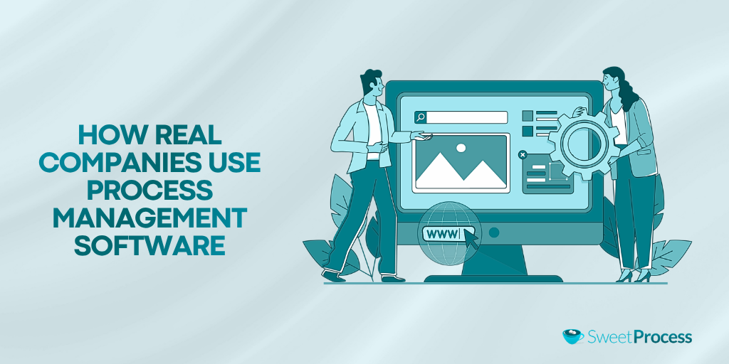 How Real Companies Use Process Management Software