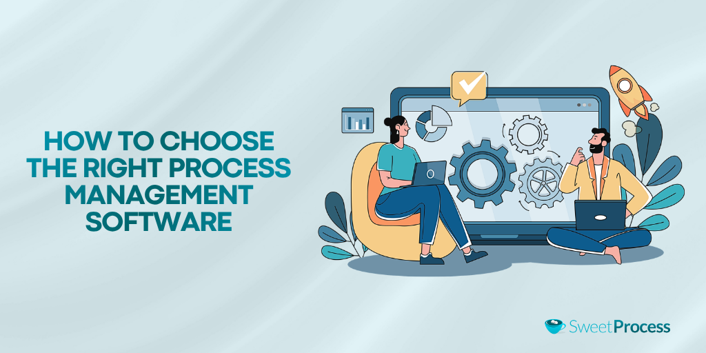 How to Choose the Right Process Management Software