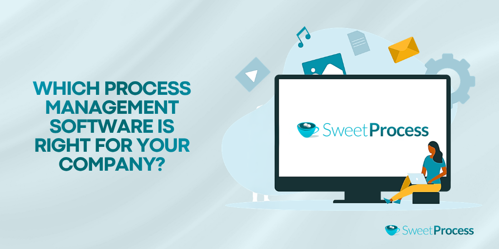 Which Process Management Software is Right for Your Company?