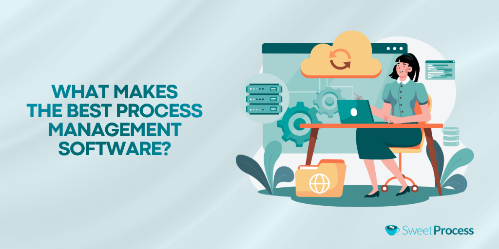 What Makes The Best Process Management Software