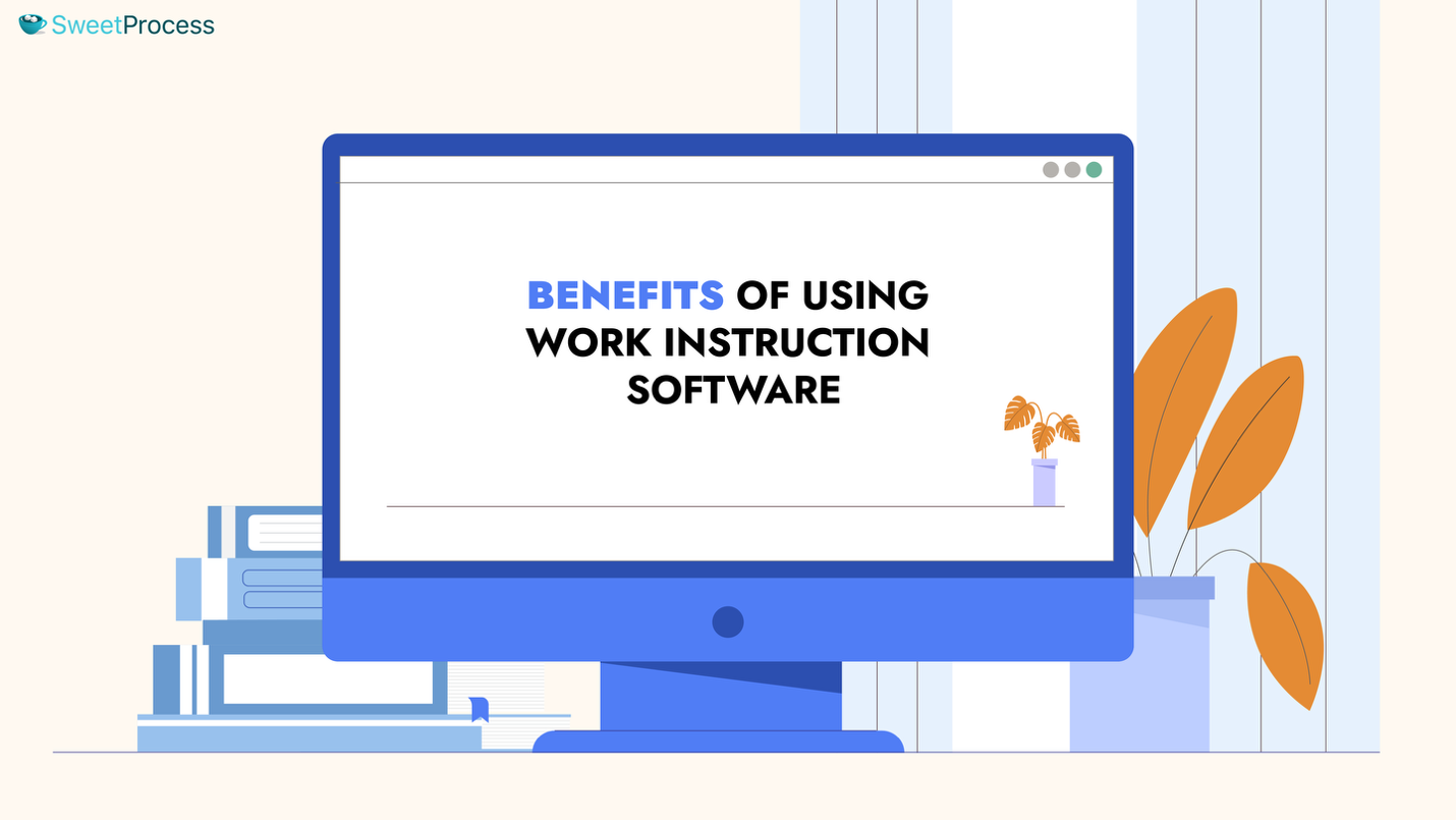 Benefits of Using Work Instruction Software