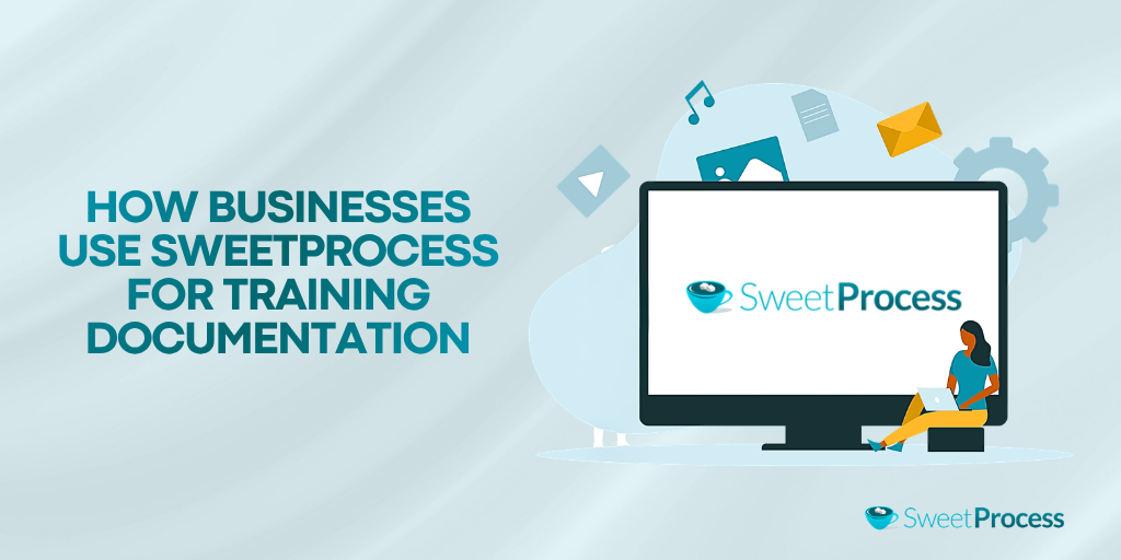 How Businesses Use SweetProcess for Training Documentation